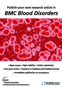 Publish your next research article in  BMC Blood Disorders • Open access • High visibility • Online submission • Fast peer review • Inclusion in PubMed and PubMed Central