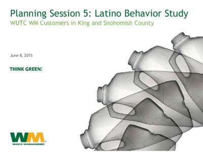 Planning Session 5: Latino Behavior Study WUTC WM Customers in King and Snohomish County June 8, 2015  Agenda