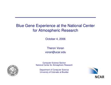 Blue Gene Experience at the National Center for Atmospheric Research October 4, 2006 Theron Voran 