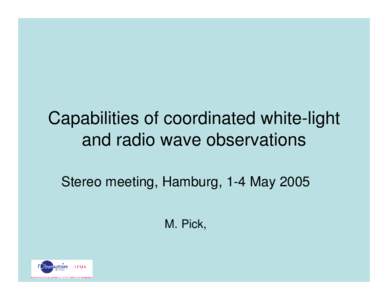 Capabilities of coordinated white-light and radio wave observations Stereo meeting, Hamburg, 1-4 May 2005 M. Pick,  A new web site for radio monitoring