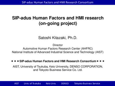 SIP-adus Human Factors and HMI Research Consortium  SIP-adus Human Factors and HMI research (on-going project) Satoshi Kitazaki, Ph.D. Director