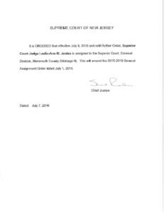 SUPREME COURT OF NEW JERSEY  It is ORDERED that effective July 8, 2016 and until further Order, Superior Court Judge Leslie-Ann M. Justus is assigned to the Superior Court, Criminal Division, Monmouth County (Vicinage 9)