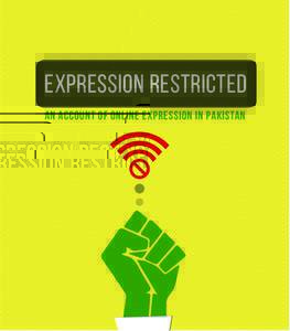 Expression Restricted An account of online expression in Pakistan Authors Asad Baig and Sadaf Khan Research Assistants