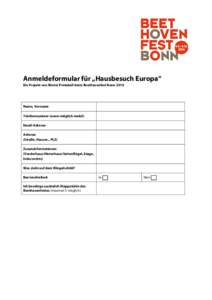 Anmeldeformular für „Hausbesuch Europa“ Ein Projekt von Rimini Protokoll beim Beethovenfest Bonn 2016 Name, Vorname Telefonnummer (wenn möglich mobil) Email-Adresse