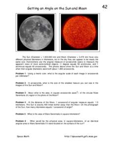 Getting an Angle on the Sun and Moon  The Sun (Diameter = 1,400,000 km) and Moon (Diameter = 3,476 km) have very different physical diameters in kilometers, but in the sky they can appear to be nearly the same size. Astr