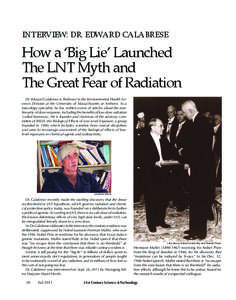 INTERVIEW: DR. EDWARD CALABRESE  How a ‘Big Lie’ Launched The LNT Myth and The Great Fear of Radiation Dr. Edward Calabrese is Professor in the Environmental Health Sciences Division at the University of Massachusett