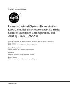 NASA/TMUnmanned Aircraft Systems Human-in-theLoop Controller and Pilot Acceptability Study: Collision Avoidance, Self-Separation, and Alerting Times (CASSAT) James R. Comstock, Jr., Rania W. Ghatas, Michael