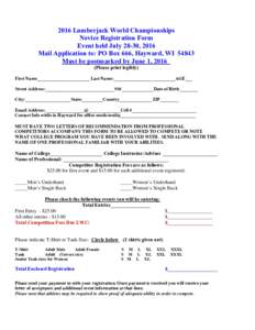 2016 Lumberjack World Championships Novice Registration Form Event held July 28-30, 2016 Mail Application to: PO Box 666, Hayward, WIMust be postmarked by June 1, 2016 (Please print legibly)