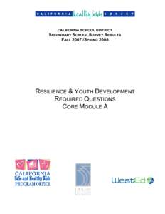 CALIFORNIA SCHOOL DISTRICT SECONDARY SCHOOL SURVEY RESULTS FALLSPRING 2008 RESILIENCE & YOUTH DEVELOPMENT REQUIRED QUESTIONS