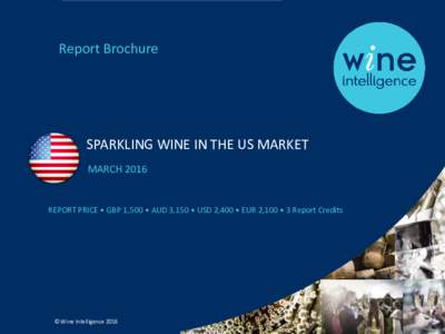 Report Brochure  SPARKLING WINE IN THE US MARKET MARCHREPORT PRICE • GBP 1,500 • AUD 3,150 • USD 2,400 • EUR 2,100 • 3 Report Credits