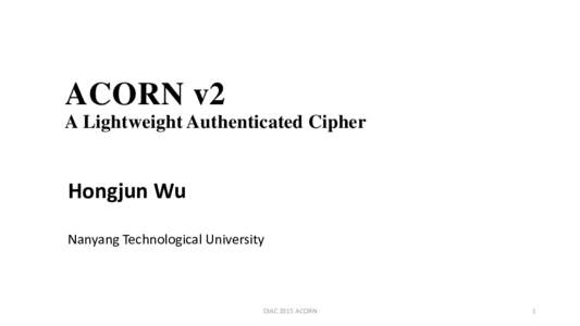 ACORN v2 A Lightweight Authenticated Cipher Hongjun Wu Nanyang Technological University