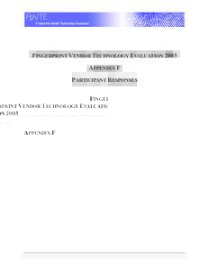 FINGERPRINT VENDOR TECHNOLOGY EVALUATION 2003 APPENDIX F PARTICIPANT RESPONSES F P VTE 2003 A PPENDIX F — P ARTICIPANT R ESPONSES A draft of the FpVTE 2003 Analysis Report was made available to the Participants on Apr