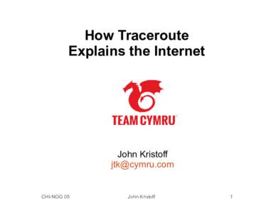 How Traceroute Explains the Internet John Kristoff 