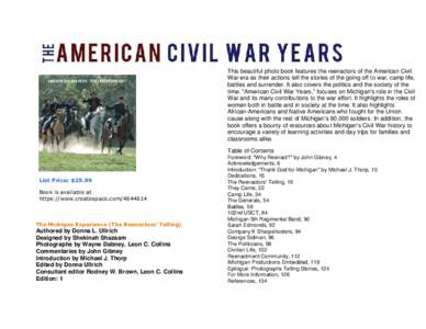 This beautiful photo book features the reenactors of the American Civil War era as their actions tell the stories of the going off to war, camp life, battles and surrender. It also covers the politics and the society of 
