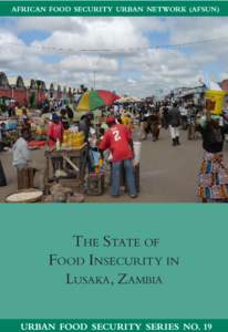 AFRICAN FOOD SECURITY URBAN NETWORK (AFSUN)  THE STATE OF FOOD INSECURITY IN LUSAKA, ZAMBIA URBAN FOOD SECURITY SERIES NO. 19