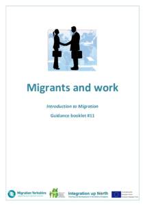 Migrants and work Introduction to Migration Guidance booklet #11 Who is this guidance for? Migrants and work is part of the Introduction to Migration series from the Integration up North