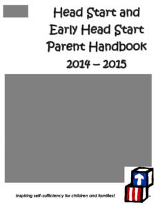Head Start and Early Head Start Parent Handbook 2014 – 2015  Inspiring self-sufficiency for children and families!