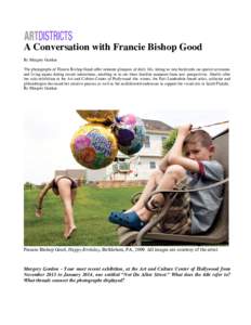 A Conversation with Francie Bishop Good By Margery Gordon The photographs of Francie Bishop Good offer intimate glimpses of daily life, taking us into backyards on special occasions and living rooms during casual interac