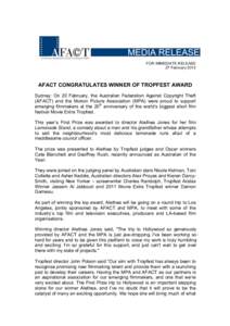 FOR IMMEDIATE RELEASE 27 February 2012 AFACT CONGRATULATES WINNER OF TROPFEST AWARD Sydney: On 20 February, the Australian Federation Against Copyright Theft (AFACT) and the Motion Picture Association (MPA) were proud to