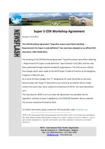 Super S CEN Workshop Agreement Brussels, [removed]The CEN Workshop Agreement “Superfine woven wool fabric labelling – Requirements for Super S code definition” has now been adopted as an official CEN document, CW