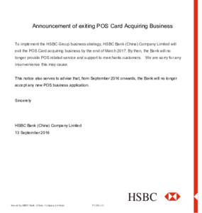 Announcement of exiting POS Card Acquiring Business To implement the HSBC Group business strategy, HSBC Bank (China) Company Limited will exit the POS Card acquiring business by the end of MarchBy then, the Bank w