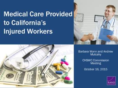 Medical Care Provided to California’s Injured Workers Barbara Wynn and Andrew Mulcahy CHSWC Commission