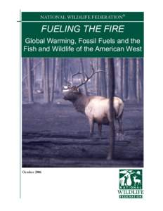 NATIONAL WILDLIFE FEDERATION®  FUELING THE FIRE Global Warming, Fossil Fuels and the Fish and Wildlife of the American West