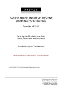 PACIFIC TRADE AND DEVELOPMENT WORKING PAPER SERIES Paper No. YF37-10 Escaping the Middle-Income Trap: Trade, investment and innovation
