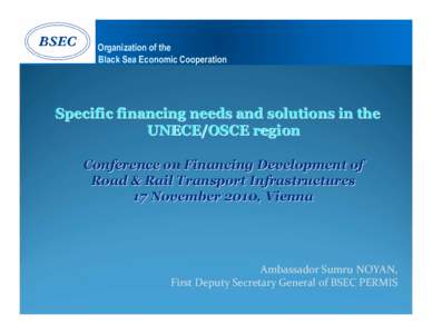 Organization of the Black Sea Economic Cooperation Specific financing needs and solutions in the UNECE/OSCE region Conference on Financing Development of
