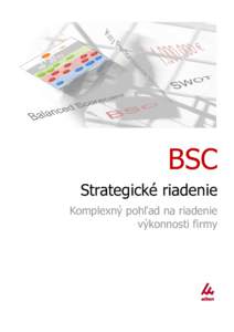 BSC Strategické riadenie Komplexný pohľad na riadenie výkonnosti firmy  Balanced Scorecard