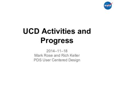 UCD Activities and Progress 2014–11–18 Mark Rose and Rich Keller PDS User Centered Design