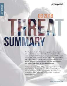 July-SEPTQ3 2016 The Proofpoint Quarterly Threat Summary captures threats, trends and transformations we see within our customer base and in the