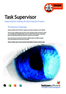Task Supervisor Improving the visibility of critical tasks for IT teams The Business Challenge: Having overall control of IT tasks to support your business operations can be difficult.  There are many challenges faced b