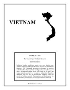 VIETNAM  USCIRF STATUS: Tier 1 Country of Particular Concern BOTTOM LINE: Religious freedom conditions remain very poor despite some