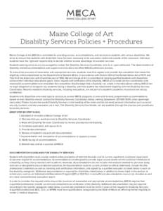 Maine College of Art Disability Services Policies + Procedures Maine College of Art (MECA) is committed to providing access, accommodations, and services to students with various disabilities. We strive to ensure that st