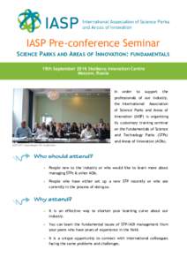 IASP Pre-conference Seminar Science Parks and Areas of Innovation: fundamentals 19th September 2016 Skolkovo Innovation Centre Moscow, Russia  In