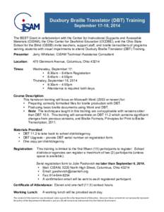 Duxbury Braille Translator (DBT) Training September 17-18, 2014 The BEST Grant in collaboration with the Center for Instructional Supports and Accessible Materials (CISAM), the Ohio Center for Deafblind Education (OCDBE)