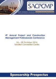 4th Annual Project and Construction Management Professionals Conference 26 – 28 October 2016 Sandton Convention Centre  Sponsorship Prospectus