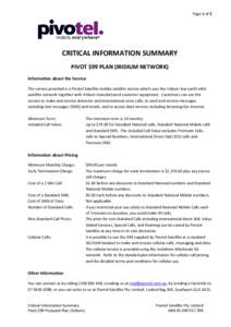 Page 1 of 2  CRITICAL INFORMATION SUMMARY PIVOT $99 PLAN (IRIDIUM NETWORK) Information about the Service The service provided is a Pivotel Satellite mobile satellite service which uses the Iridium low earth orbit