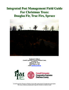 Integrated Pest Management Field Guide For Christmas Trees: Douglas Fir, True Firs, Spruce Stephanie D. Mallozzi Cornell Cooperative Extension Dutchess County