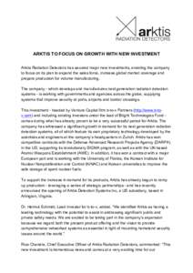 ARKTIS TO FOCUS ON GROWTH WITH NEW INVESTMENT Arktis Radiation Detectors has secured major new investments, enabling the company to focus on its plan to expand the sales force, increase global market coverage and prepare