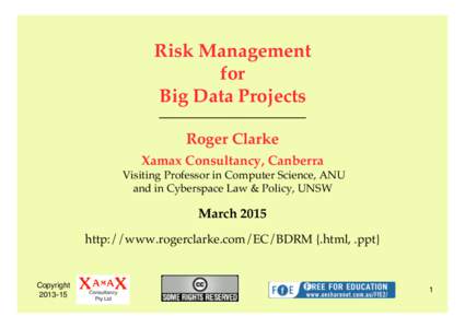 Risk Management for Big Data Projects ___________________ Roger Clarke Xamax Consultancy, Canberra