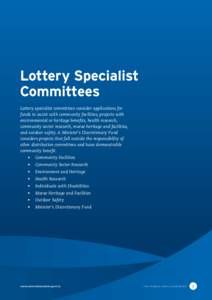 Lottery Specialist Committees Lottery specialist committees consider applications for funds to assist with community facilities, projects with environmental or heritage benefits, health research, community sector researc