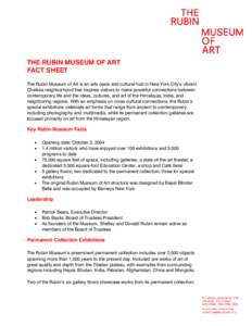 THE RUBIN MUSEUM OF ART FACT SHEET The Rubin Museum of Art is an arts oasis and cultural hub in New York City’s vibrant Chelsea neighborhood that inspires visitors to make powerful connections between contemporary life