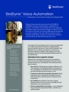SirsiDynix Voice Automation ® Automation services for incoming and outgoing calls.  Today’s library spends anywhere from $23,000 to
