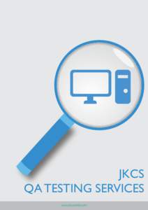 JKCS QA TESTING SERVICES www.jkcsworld.com JKCS QA and Testing as a Services JKCS offers QA and testing, as a service to customers who wish to