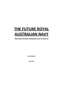   	
   	
   THE	
  FUTURE	
  ROYAL	
   AUSTRALIAN	
  NAVY	
   Alternative	
  Surface	
  Combatant	
  Force	
  Structures	
  	
  