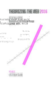 THEORIZING THE WEB–16 April 2016 Museum of the Moving Image Queens, NYC  #TtW16