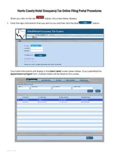 Harris County Hotel Occupancy Tax Online Filing Portal Procedures When you click on the red button, the screen below displays.  1. Enter the login information that was sent to you and then click the blue