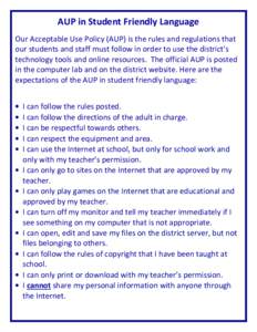 AUP in Student Friendly Language Our Acceptable Use Policy (AUP) is the rules and regulations that our students and staff must follow in order to use the district’s technology tools and online resources. The official A